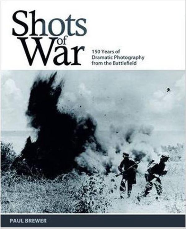Shots of War: 150 Years of Dramatic Photography from the Battlefield - Carlton Books - Image 1
