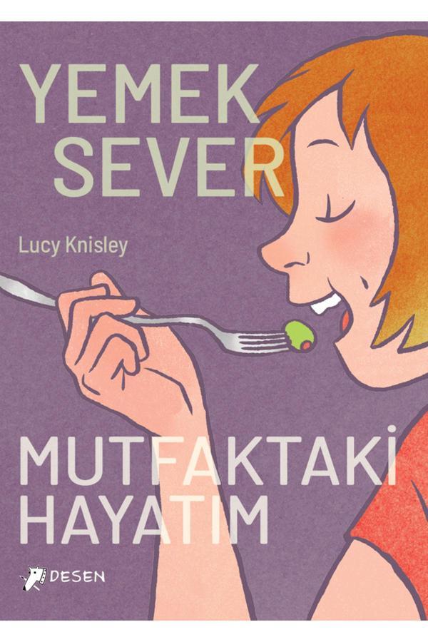 Yemeksever: Mutfaktaki Hayatım / Lucy Knisley / / 9786255981103 - Desen Yayınları - Image 1
