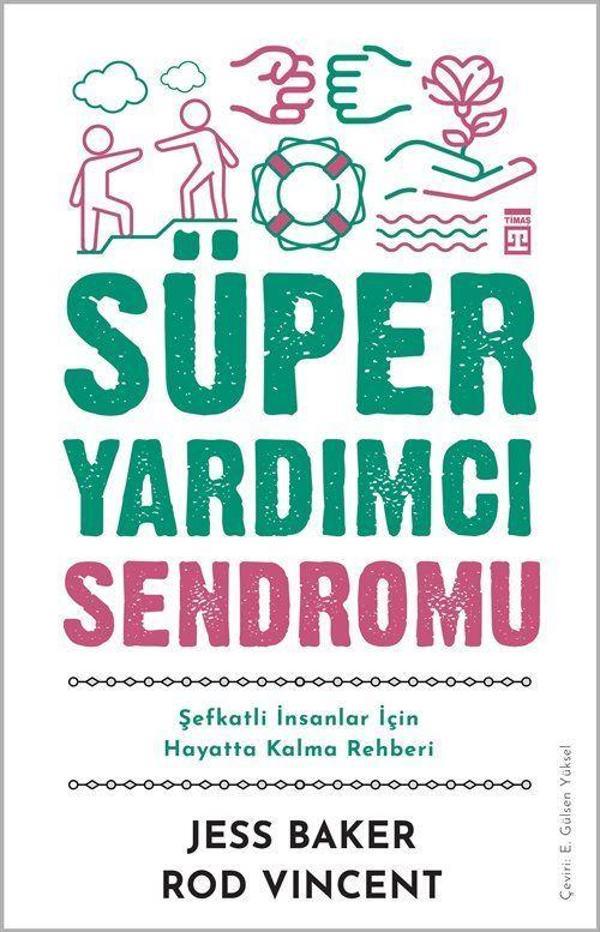 Süper Yardımcı Sendromu & Şefkatli İnsanlar İçin Hayatta Kalma Rehberi - Timaş Yayınları - Image 1