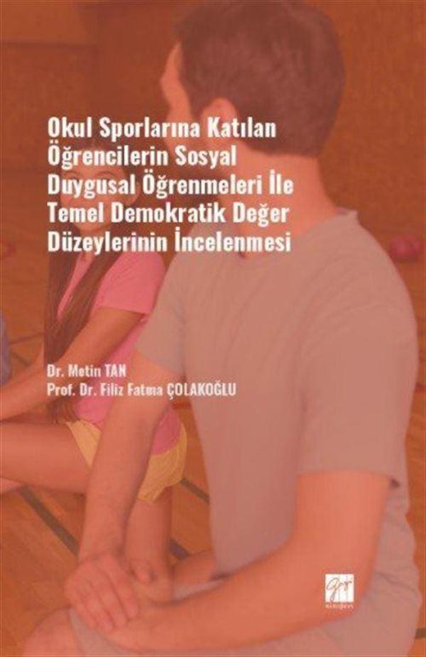 Okul Sporlarına Katılan Öğrencilerin Sosyal Duygusal Öğrenmeleri ile Temel Demokratik Değer Düzeylerinin İncelenmesi - Gazi Kitabevi - Image 1