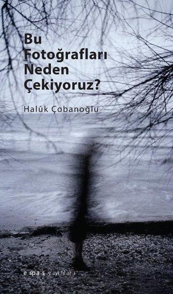 Bu Fotoğrafları Neden Çekiyoruz? - Espas Sanat Kuram Yayınları - Image 1