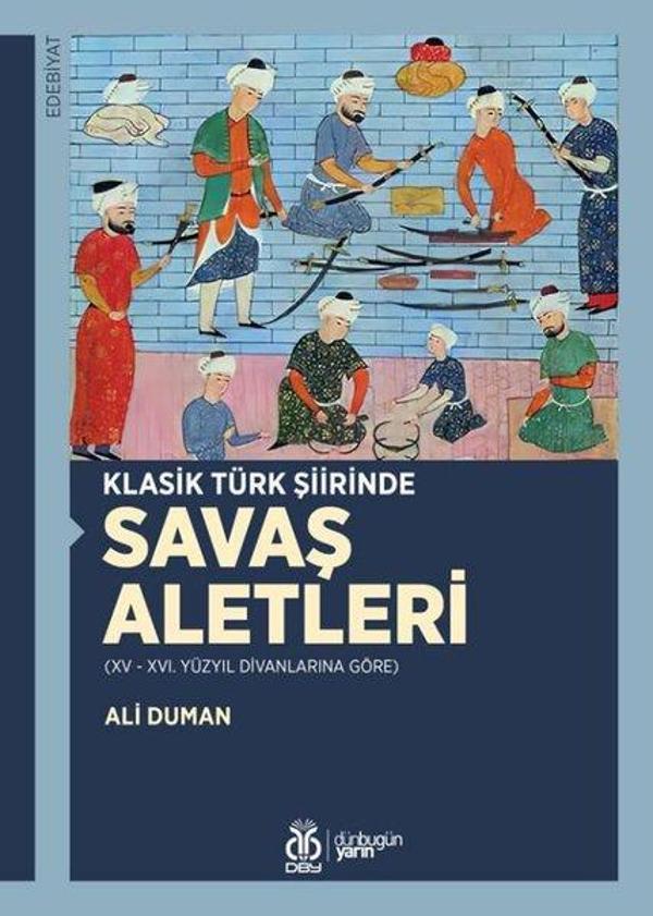 Klasik Türk Şiirinde Savaş Aletleri - 15-16. Yüzyıl Divanlarına Göre - DBY Yayınları - Image 1
