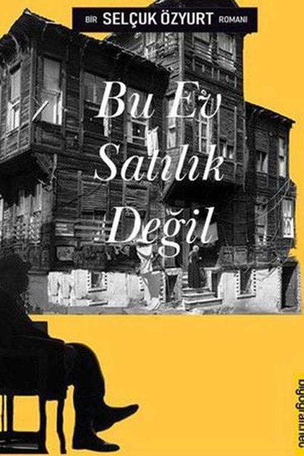 Bu Ev Satılık Değil - Bir Selçuk Özyurt Romanı - Biyografi.Net - Image 1
