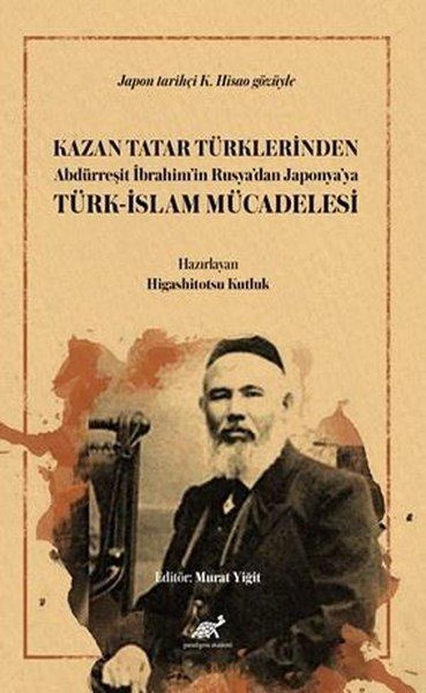 Kazan Tatar Türklerinden Abdürreşit İbrahim'in Rusya'dan Japonya'ya Türk - İslam Mücadelesi - Paradigma Akademi Yayınları - Image 1