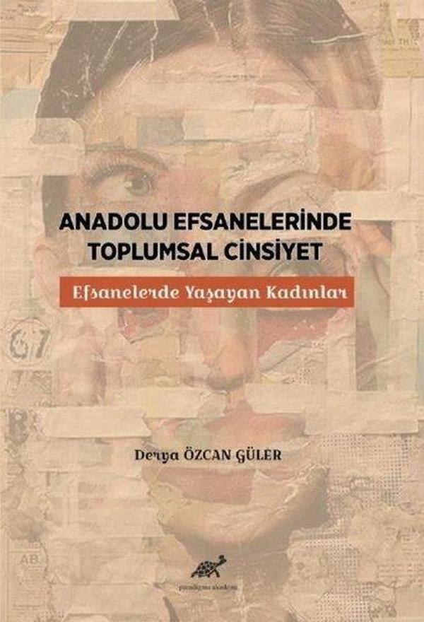 Anadolu Efsanelerinde Toplumsal Cinsiyet - Efsanelerde Yaşayan Kadınlar - Paradigma Akademi Yayınları - Image 1