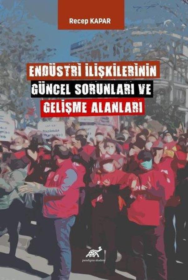 Endüstri İlişkilerinin Güncel Sorunları ve Gelişme Alanları - Paradigma Akademi Yayınları - Image 1