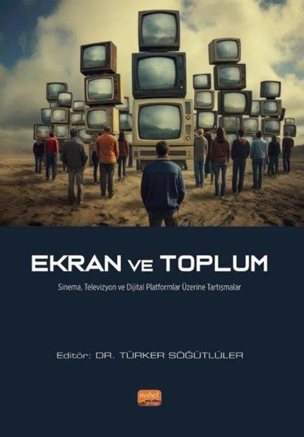 Ekran ve Toplum - Sinema, Televizyon ve Dijital Platformlar Üzerine Tartışmalar - Nobel Bilimsel Eserler - Image 1