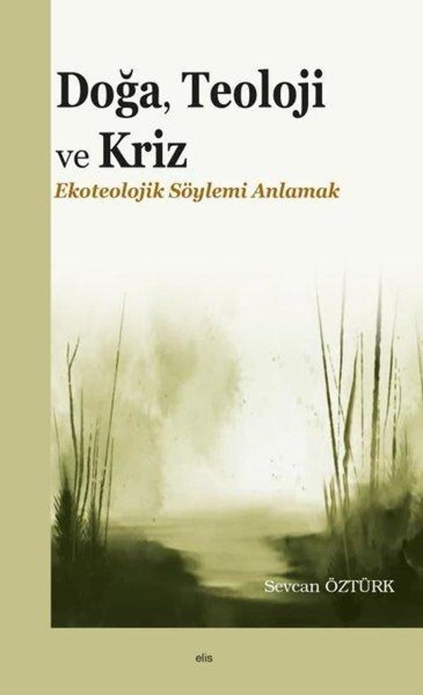 Doğa Teoloji ve Kriz - Ekoteolojik Söylemi Anlamak - Elis Yayınları - Image 1