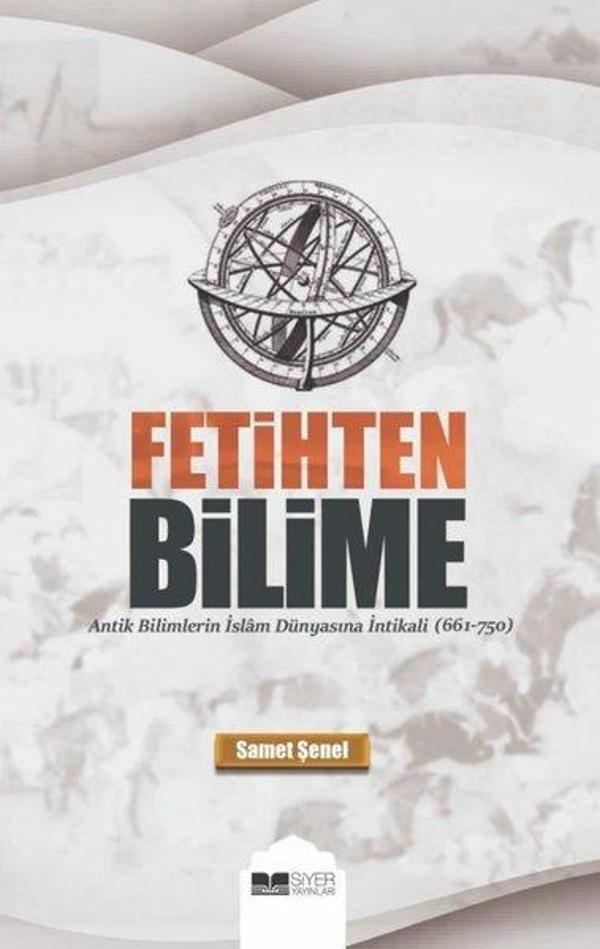 Fetihten Bilime - Antik Bilimlerin İslam Dünyasına İntikali - Siyer Yayınları - Image 1