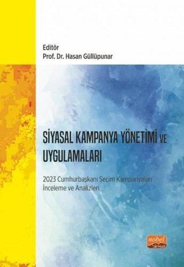 Siyasal Kampanya Yönetimi ve Uygulamaları: 2023 Cumhurbaşkanı Seçim Kampanyaları İnceleme ve Analizl - Nobel Bilimsel Eserler - Image 1