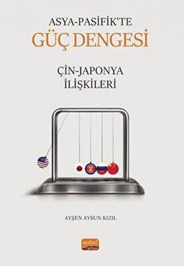 Asya Pasifik'te Güç Dengesi: Çin - Japonya İlişkileri - Nobel Bilimsel Eserler - Image 1