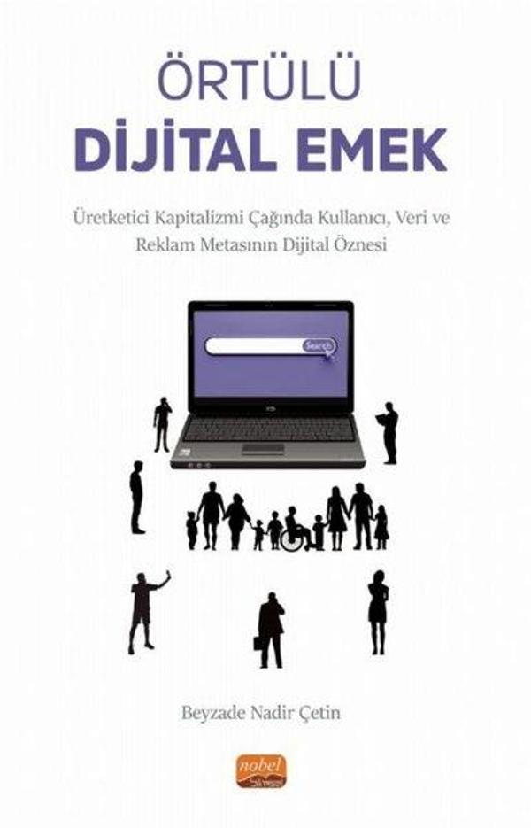 Örtülü Dijital Emek - Üretketici Kapitalizmi Çağında Kullanıcı, Veri ve Reklam Metasının Dijital Özn - Nobel Bilimsel Eserler - Image 1