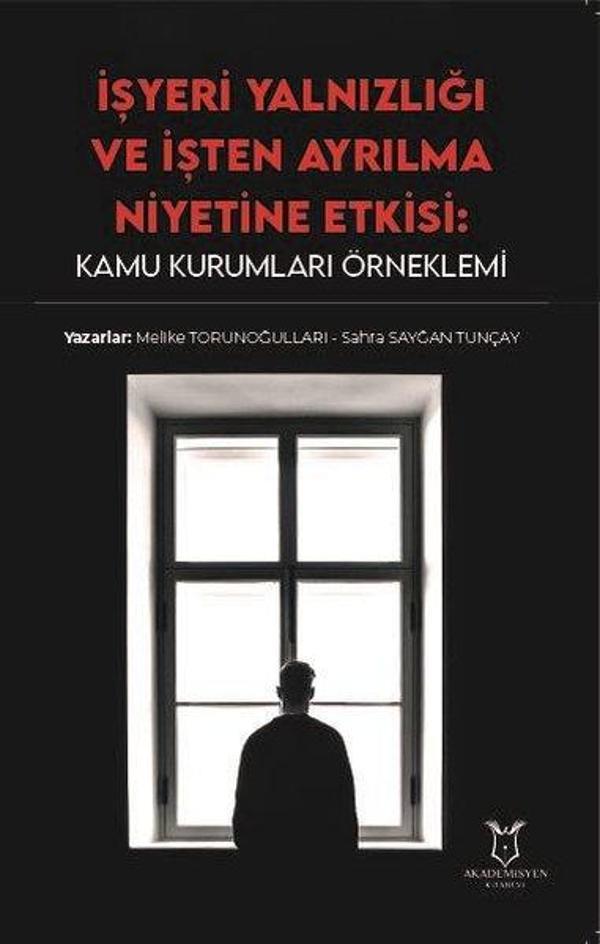 İşyeri Yalnızlığı ve İşten Ayrılma Niyetine Etkisi: Kamu Kurumları Örneklemi - Akademisyen Kitabevi - Image 1