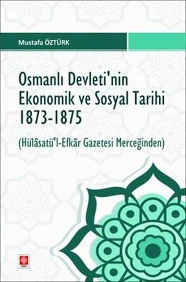 Osmanlı Devleti'nin Ekonomik ve Sosyal Tarihi 1873 - 1875 Hülasatü'l Efkar Gazetesi Merceğinden - Ekin Basım Yayın - Image 1