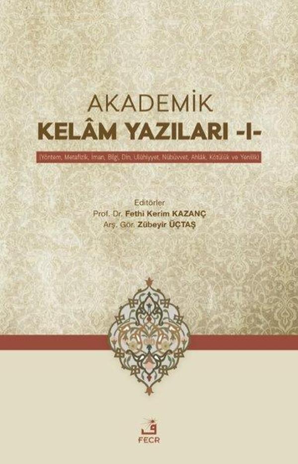 Akademik Kelam Yazıları 1 - Yöntem, Metafizik, İman, Bilgi, Din, Uluhiyyet, Nübüvvet, Ahlak, Kötülük - Fecr Yayınları - Image 1