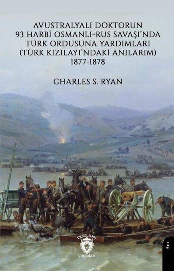 Avustralyalı Doktorun 93 Harbi Osmanlı - Rus Savaşı'nda Türk Ordusuna Yardımları Türk Kızılayı'ndaki - Dorlion Yayınevi - Image 1