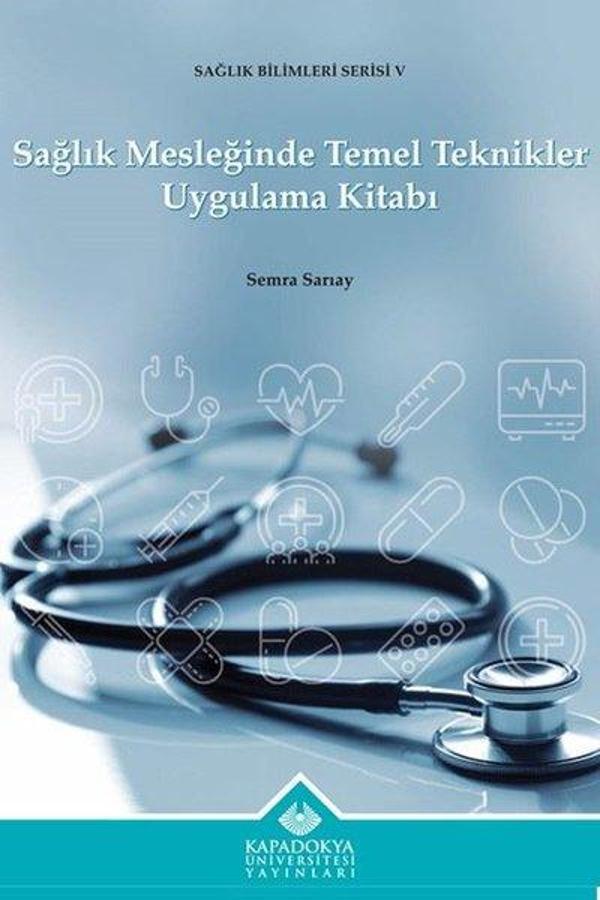 Sağlık Mesleğinde Temel Teknikler Uygulama Kitabı - Sağlık Bilimleri Serisi 5 - Kapadokya Üniversitesi Yayınları - Image 1