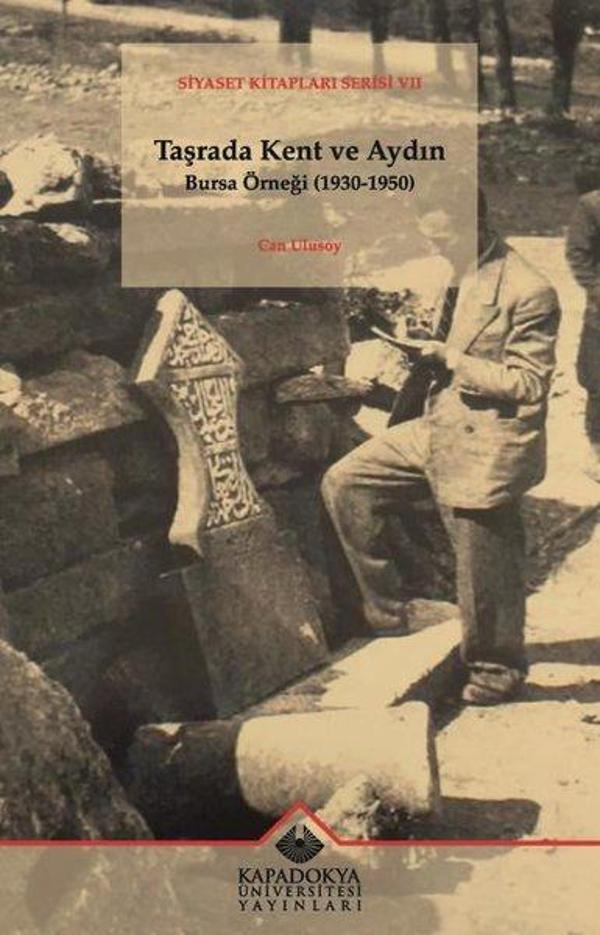 Taşrada Kent ve Aydın Bursa Örneği 1930 - 1950 - Siyaset Kitapları Serisi 7 - Kapadokya Üniversitesi Yayınları - Image 1