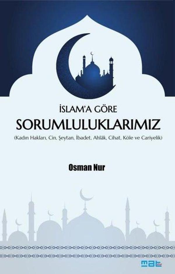 İslam'a Göre Sorumluluklarımız (Kadın Hakları, Cin, Şeytan, İbadet, Ahlak, Cihat, Köle ve Cariyelik) - Mat Kitap - Image 1
