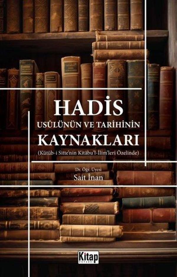 Hadis Usulünün ve Tarihinin Kaynakları - Kütüb-i Sitte'nin Kitabu'l-İlim'leri Özelinde - Kitap Dünyası - Image 1