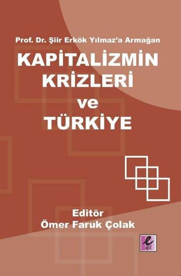 Kapitalizmin Krizleri ve Türkiye - Prof.Dr.Şiir Erkök Yılmaz'a Armağan - Efil Yayınevi Yayınları - Image 1