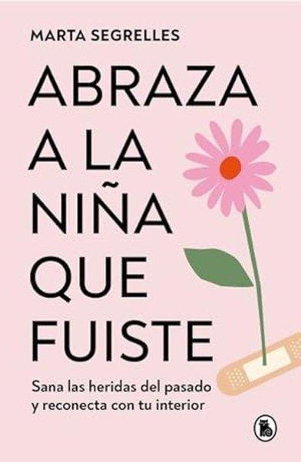 Abraza A La Niña Que Fuiste: Sana Las Heridas Del Pasado Y Reconecta Con Tu interior - BRUGUERA - Image 1