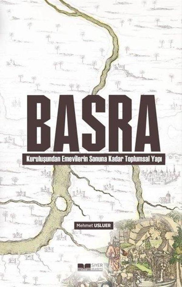 Basra: Kuruluşundan Emevilerin Sonuna Kadar Toplumsal Yapı - Siyer Yayınları - Image 1