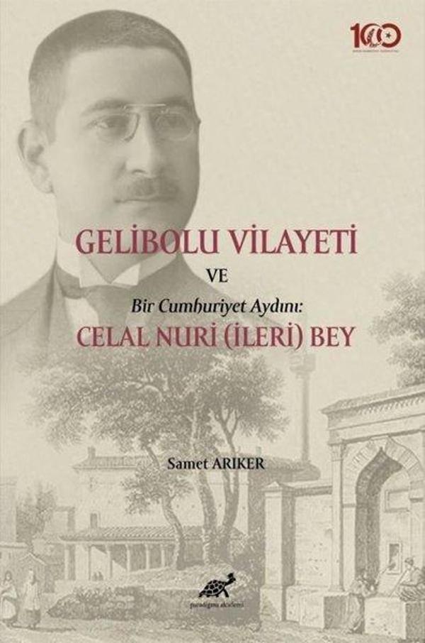 Gelibolu Vilayeti ve Bir Cumhuriyet Aydını: Celal Nuri (İleri) Bey - Paradigma Akademi Yayınları - Image 1