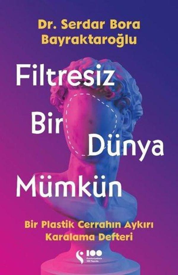 Filtresiz Bir Dünya Mümkün - Bir Plastik Cerrahın Aykırı Karalama Defteri - Doğan Solibri - Image 1