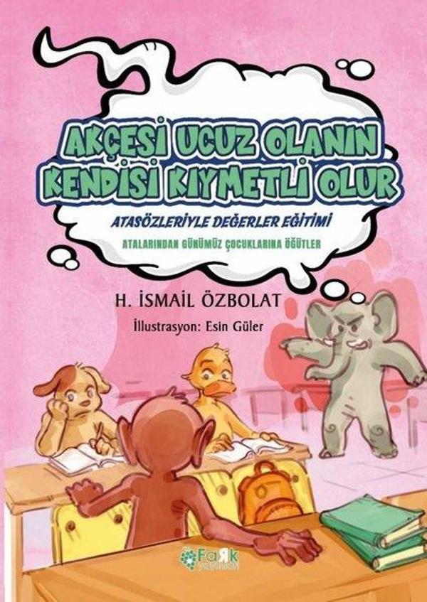 Akçesi Ucuz Olanın Kendisi Kıymetli Olur - Atasözleriyle Değerler Eğitimi - Fark Yayınevi - Image 1
