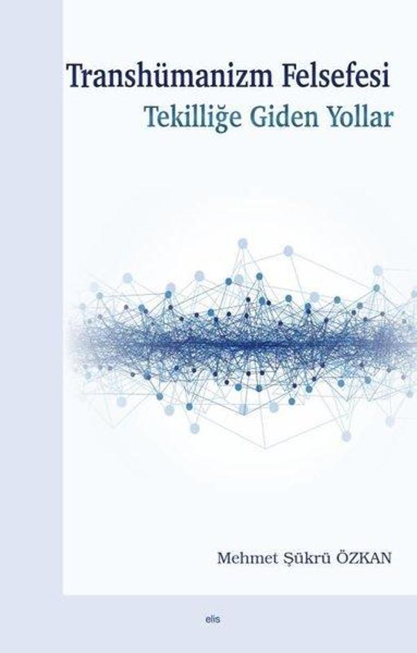 Transhümanizm Felsefesi - Tekilliğe Giden Yollar - Elis Yayınları - Image 1