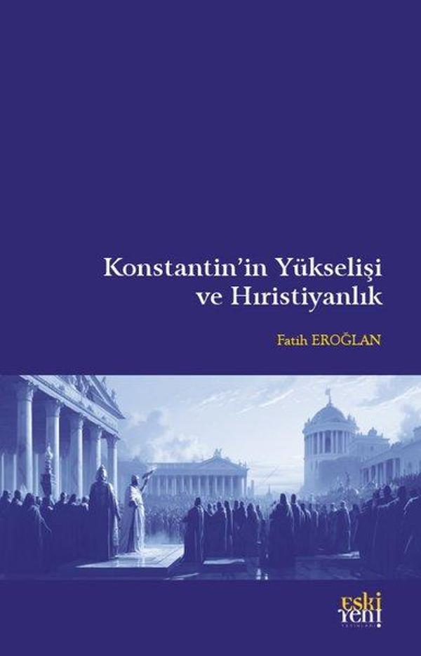 Konstantin'in Yükselişi ve Hıristiyanlık - Eskiyeni Yayınları - Image 1