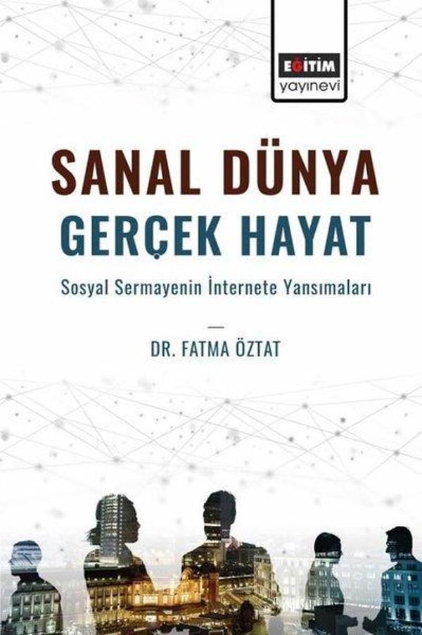 Sanal Dünya Gerçek Hayat - Sosyal Sermayenin İnternete Yansımaları - Eğitim Yayınevi - Image 1