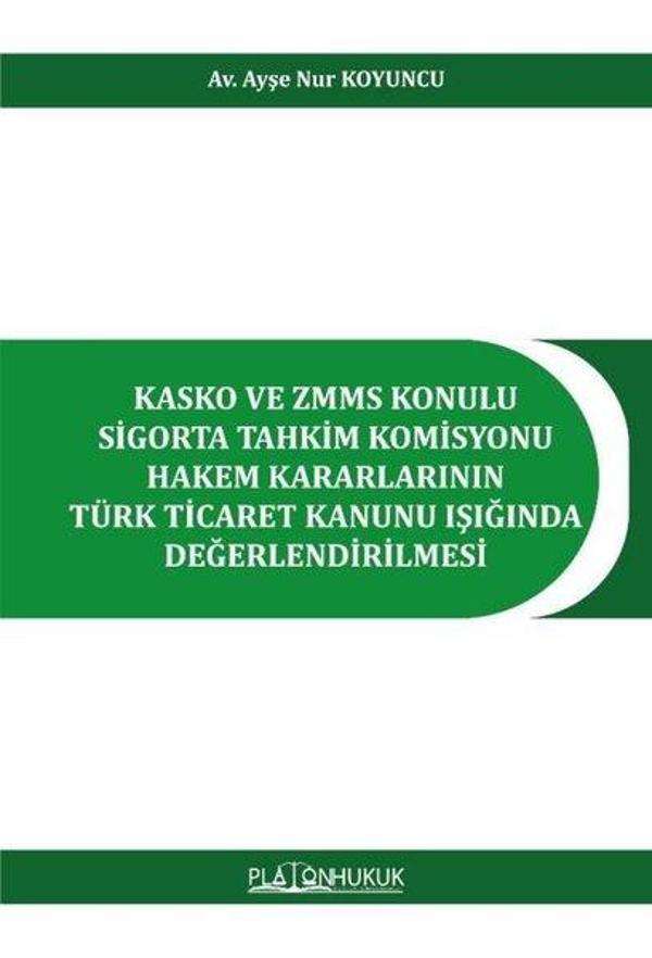 Kasko ve ZMMS Konulu Sigorta Tahkim Komisyonu Hakem Kararlarının Türk Ticaret Kanunu Işığında Değerl - Platon Hukuk Yayınevi - Image 1