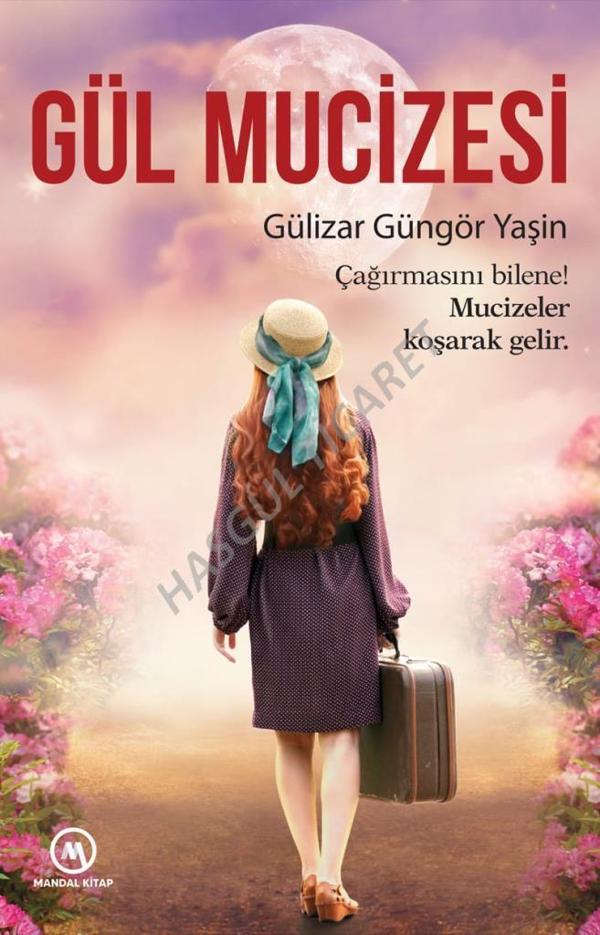 Gül Mucizesi  Çağırmasına Bilene Mucizeler Koşarak Gelir  Gülizar Güngör Yaşin - Image 1