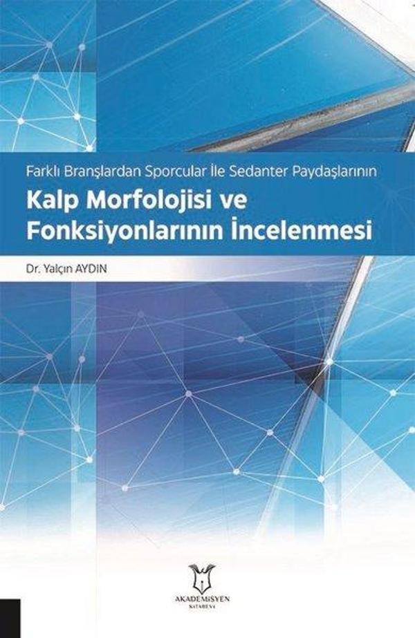 Kalp Morfolojisi ve Fonksiyonlarının İncelenmesi - Farklı Branşlardan Sporcular İle Sedanter Paydaşl - Akademisyen Kitabevi - Image 1