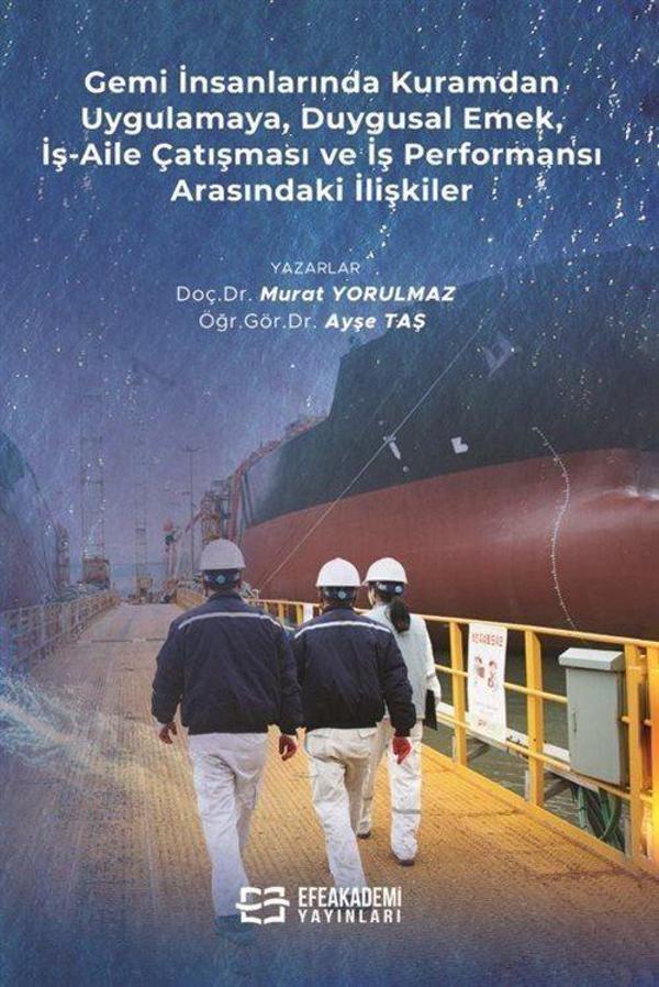 Gemi İnsanlarında Kuramdan Uygulamaya, Duygusal Emek, İş-Aile Çatışması ve İş Performansı Arasındaki İlişkiler - Efe Akademi Yayınları - Image 1