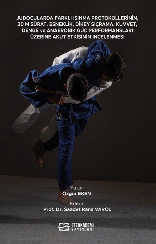 Judocularda Farklı Isınma Protokollerinin, 30 M. Sürat, Esneklik, Dikey Sıçrama, Kuvvet, Denge ve Anaerobik Güç Perfo... - Efe Akademi Yayınları - Image 1