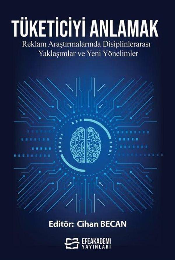 Tüketiciyi Anlamak: Reklam Araştırmalarında Disiplinlerarası Yaklaşımlar ve Yeni Yönelimler - Efe Akademi Yayınları - Image 1