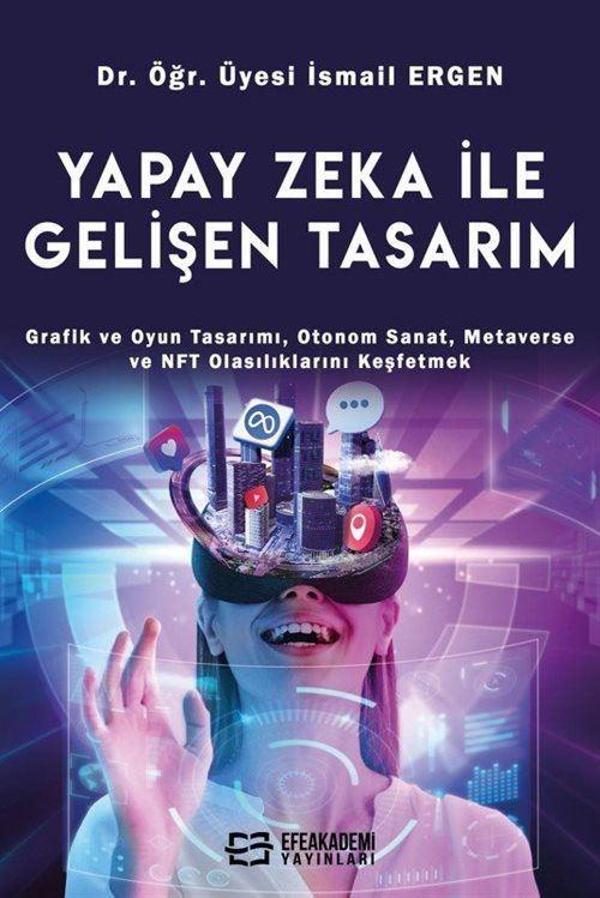Yapay Zeka İle Gelişen Tasarım - Grafik ve Oyun Tasarımı, Otonom Sanat, Metaverse ve NFT Olasılıklarını Keşfetmek - Efe Akademi Yayınları - Image 1