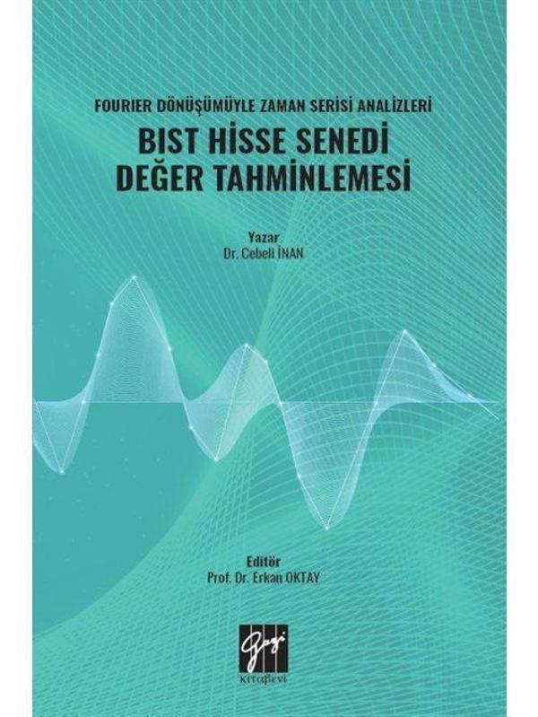 Fourıer Dönüşümüyle Zaman Serisi Analizleri BIST Hisse Senedi Değer Tahminlemesi - Gazi Kitabevi - Image 1