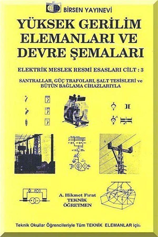 Yüksek Gerilim Elemanları ve Devre Şemaları /Elektrik Meslek Resmi Esasları Cilt:3 - Birsen Yayınevi - Image 1