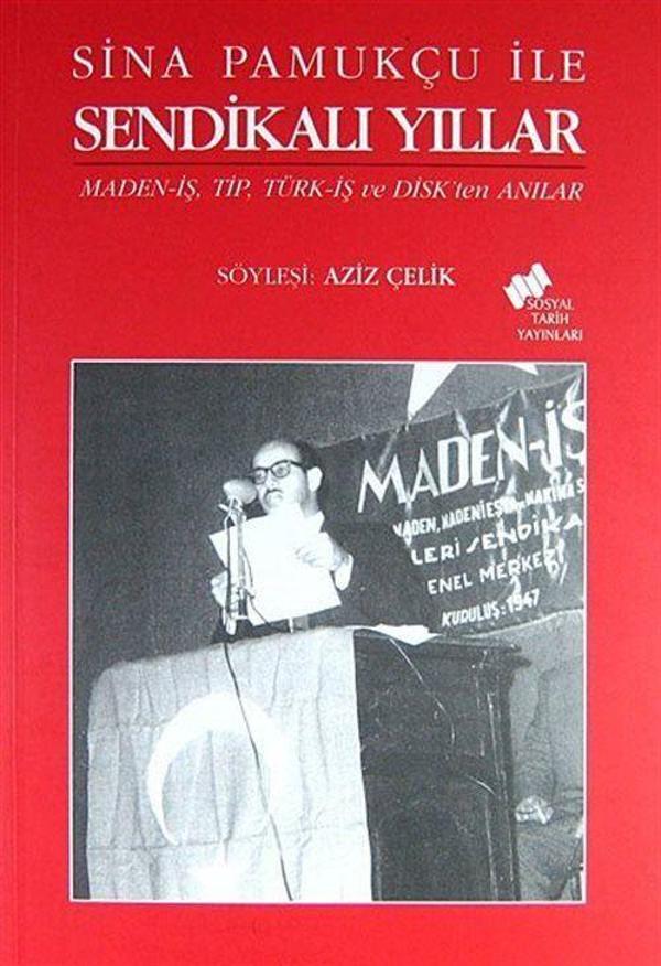 Sina Pamukçu ile Sendikalı Yıllar - Maned-iş,Tip, Türk-iş ve Disk'ten Anılar - Sosyal Tarih Yayınları - Image 1