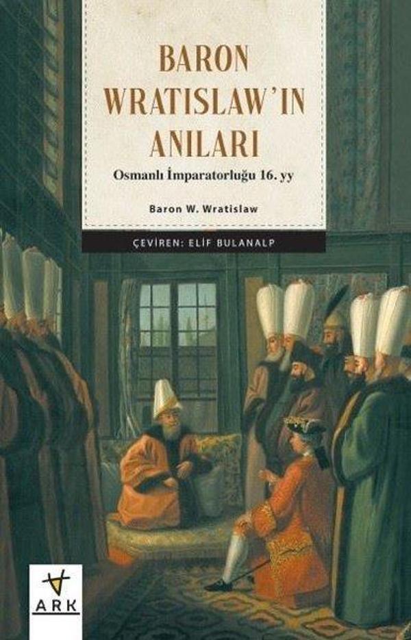Baron Wratislaw'ın Anıları - Osmanlı İmparatorluğu 16.yy - Ark Kitapları - Image 1