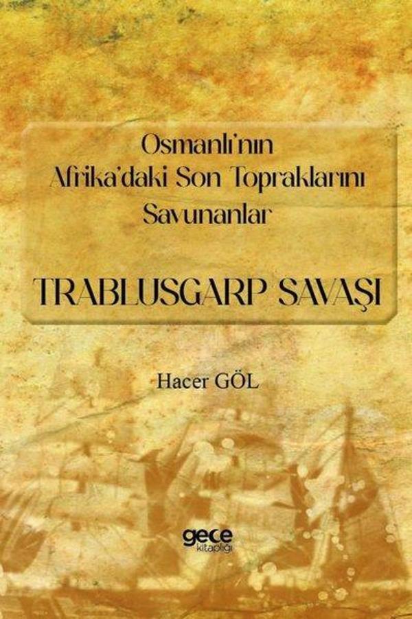 Osmanlı'nın Afrika'daki Son Topraklarını Savunanlar: Trablusgarp Savaşı - Gece Kitaplığı - Image 1
