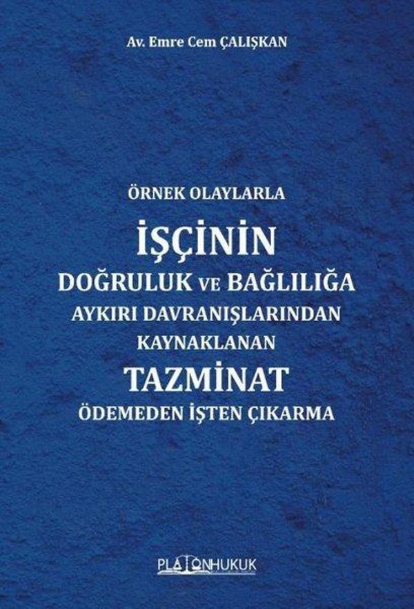 Örnek Olaylarla İşçinin Doğruluk ve Bağlılığa Aykırı Davranışlarından Kaynaklanan Tazminat Ödemeden - Platon Hukuk Yayınevi - Image 1