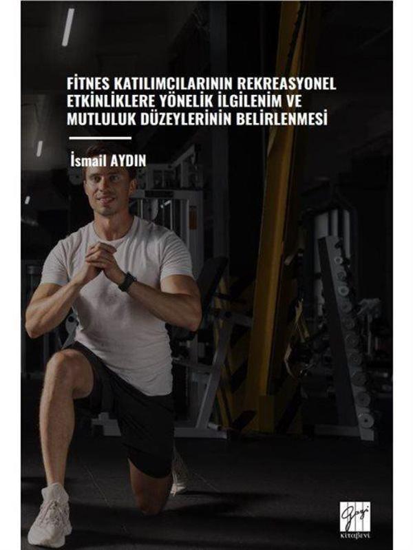 Fitnes Katılımcılarının Rekreasyonel Etkinliklere Yönelik İlgilenim ve Mutluluk Düzeylerinin Belirlenmesi - Gazi Kitabevi - Image 1