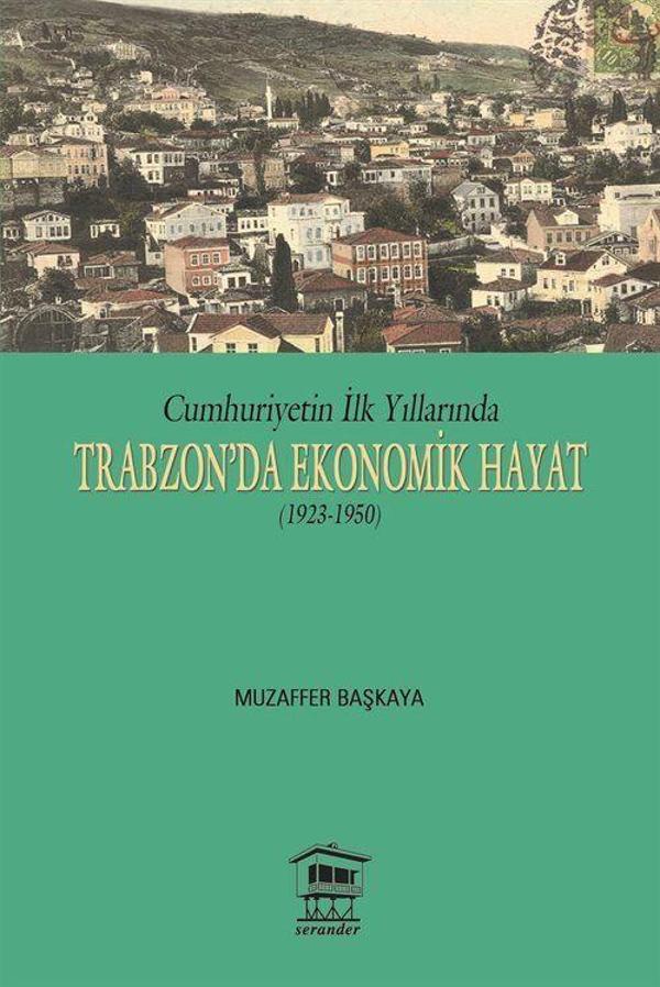 Cumhuriyet'in İlk Yıllarında Trabzon'da Ekonomik Hayat (1923-1950) - Serander Yayınları - Image 1