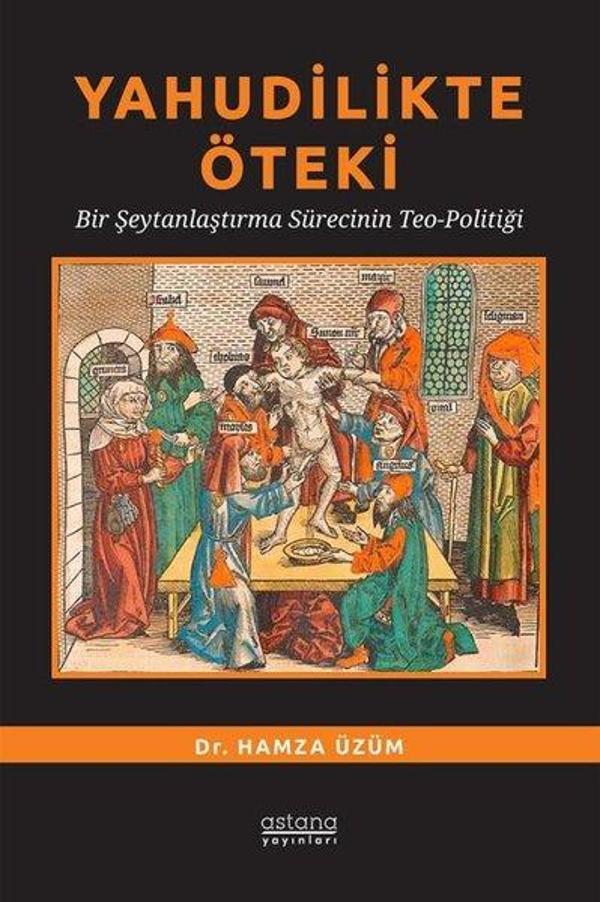 Yahudilikte Öteki - Bir Şeytanlaştırma Sürecinin Teo-Politiği - Astana Yayınları - Image 1