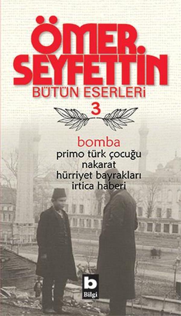 Bomba / Primo Türk Çocuğu / Nakarat / Hürriyet Bayrakları-Ömer Seyfettin Bütün Eserleri 3 - Bilgi Yayınevi - Image 1